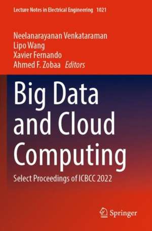 Big Data and Cloud Computing: Select Proceedings of ICBCC 2022 de Neelanarayanan Venkataraman