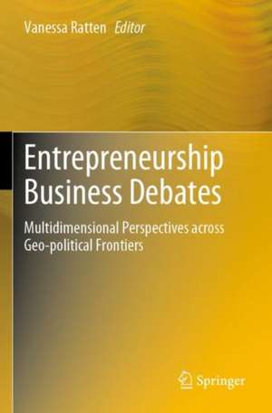 Entrepreneurship Business Debates: Multidimensional Perspectives across Geo-political Frontiers de Vanessa Ratten