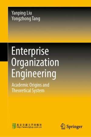 Enterprise Organization Engineering: Academic Origins and Theoretical System de Yanping Liu