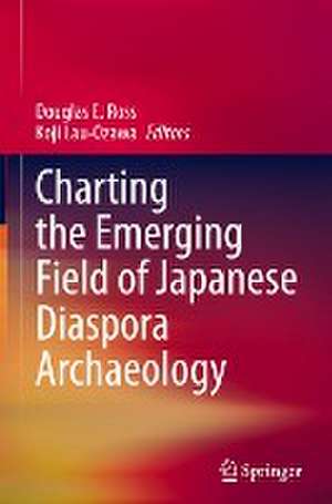 Charting the Emerging Field of Japanese Diaspora Archaeology de Douglas E. Ross