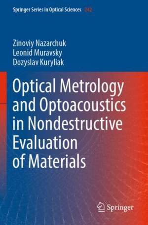 Optical Metrology and Optoacoustics in Nondestructive Evaluation of Materials de Zinoviy Nazarchuk