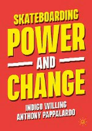 Skateboarding, Power and Change de Indigo Willing