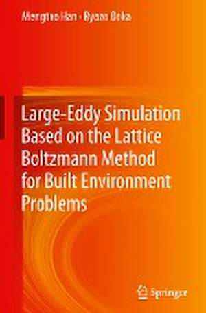 Large-Eddy Simulation Based on the Lattice Boltzmann Method for Built Environment Problems de Mengtao Han