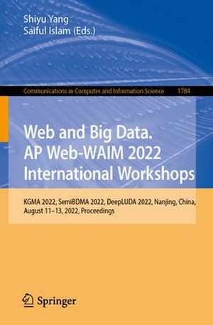 Web and Big Data. APWeb-WAIM 2022 International Workshops: KGMA 2022, SemiBDMA 2022, DeepLUDA 2022, Nanjing, China, November 25-27, 2022, Proceedings de Shiyu Yang