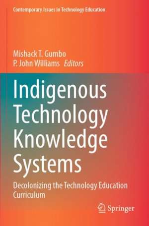 Indigenous Technology Knowledge Systems: Decolonizing the Technology Education Curriculum de Mishack T. Gumbo