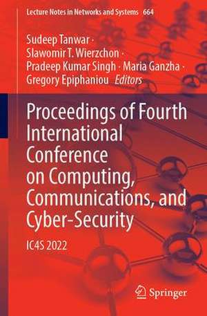 Proceedings of Fourth International Conference on Computing, Communications, and Cyber-Security: IC4S 2022 de Sudeep Tanwar