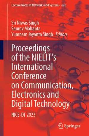 Proceedings of the NIELIT's International Conference on Communication, Electronics and Digital Technology: NICE-DT 2023 de Sri Niwas Singh