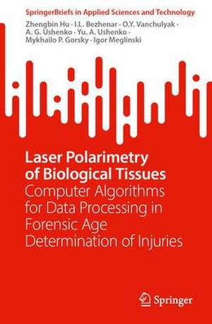 Laser Polarimetry of Biological Tissues: Computer Algorithms for Data Processing in Forensic Age Determination of Injuries de Zhengbin Hu