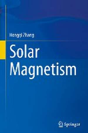 Solar Magnetism de Hongqi Zhang