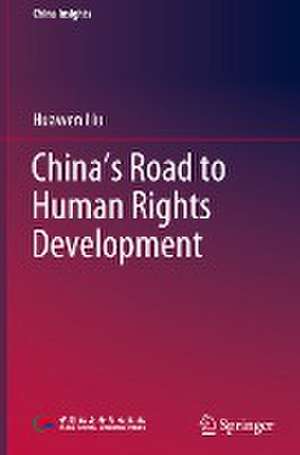 China’s Road to Human Rights Development de Huawen Liu