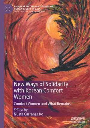 New Ways of Solidarity with Korean Comfort Women: Comfort Women and What Remains de Ñusta Carranza Ko