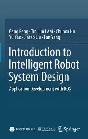 Introduction to Intelligent Robot System Design: Application Development with ROS de Gang Peng