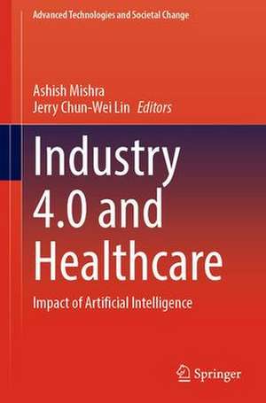 Industry 4.0 and Healthcare: Impact of Artificial Intelligence de Ashish Mishra