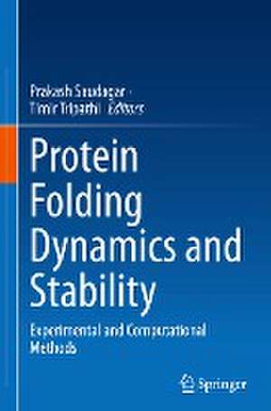 Protein Folding Dynamics and Stability: Experimental and Computational Methods de Prakash Saudagar