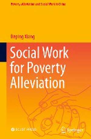 Social Work for Poverty Alleviation de Deping Xiang