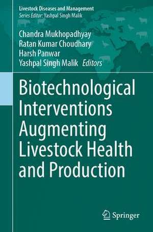 Biotechnological Interventions Augmenting Livestock Health and Production de Chandra Sekhar Mukhopadhyay