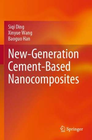 New-Generation Cement-Based Nanocomposites de Siqi Ding