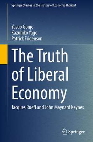 The Truth of Liberal Economy: Jacques Rueff and John Maynard Keynes de Yasuo Gonjo