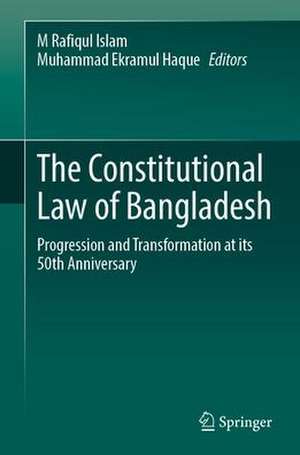 The Constitutional Law of Bangladesh: Progression and Transformation at its 50th Anniversary de M Rafiqul Islam