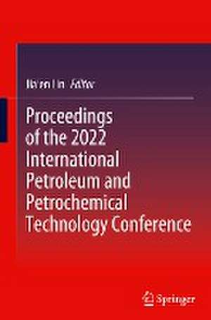 Proceedings of the 2022 International Petroleum and Petrochemical Technology Conference de Jia'en Lin