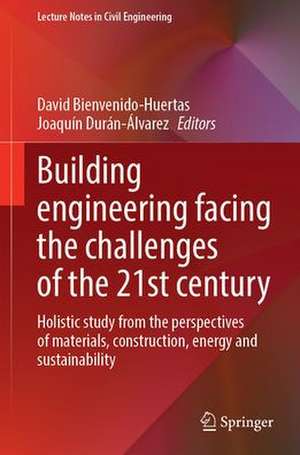 Building Engineering Facing the Challenges of the 21st Century: Holistic Study from the Perspectives of Materials, Construction, Energy and Sustainability de David Bienvenido-Huertas