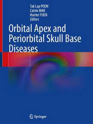 Orbital Apex and Periorbital Skull Base Diseases de Tak Lap POON