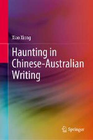 Haunting in Chinese-Australian Writing de Xiao Xiong