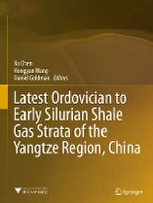 Latest Ordovician to Early Silurian Shale Gas Strata of the Yangtze Region, China de Xu Chen