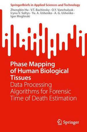 Phase Mapping of Human Biological Tissues: Data Processing Algorithms for Forensic Time of Death Estimation de Zhengbin Hu