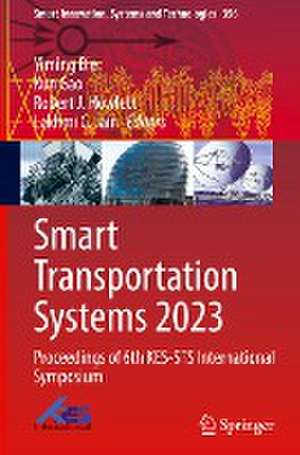 Smart Transportation Systems 2023: Proceedings of 6th KES-STS International Symposium de Yiming Bie