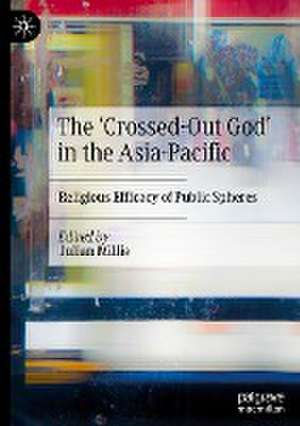 The ‘Crossed-Out God’ in the Asia-Pacific: Religious Efficacy of Public Spheres de Julian Millie