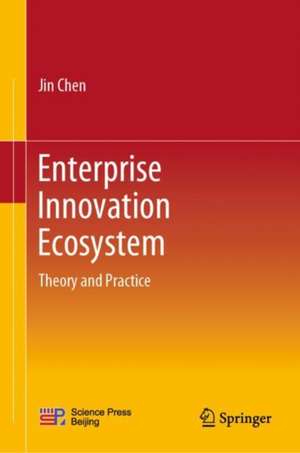 Enterprise Innovation Ecosystem: Theory and Practice de Jin Chen