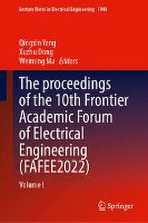 The proceedings of the 10th Frontier Academic Forum of Electrical Engineering (FAFEE2022): Volume I de Qingxin Yang