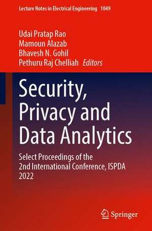 Security, Privacy and Data Analytics: Select Proceedings of the 2nd International Conference, ISPDA 2022 de Udai Pratap Rao