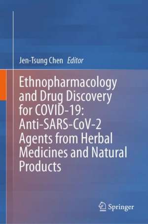 Ethnopharmacology and Drug Discovery for COVID-19: Anti-SARS-CoV-2 Agents from Herbal Medicines and Natural Products de Jen-Tsung Chen