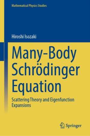 Many-Body Schrödinger Equation: Scattering Theory and Eigenfunction Expansions de Hiroshi Isozaki