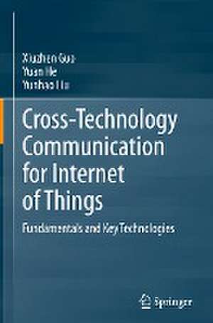 Cross-Technology Communication for Internet of Things: Fundamentals and Key Technologies de Xiuzhen Guo