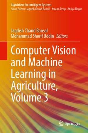 Computer Vision and Machine Learning in Agriculture, Volume 3 de Jagdish Chand Bansal