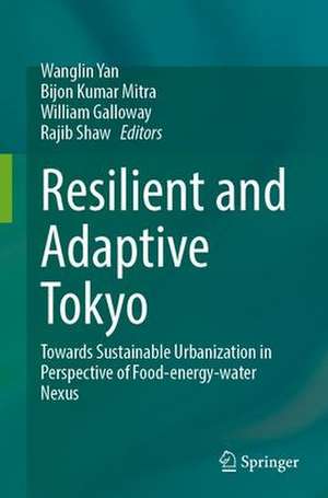 Resilient and Adaptive Tokyo: Towards Sustainable Urbanization in Perspective of Food-energy-water Nexus de Wanglin Yan