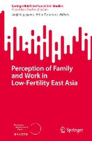 Perception of Family and Work in Low-Fertility East Asia de Junji Kageyama