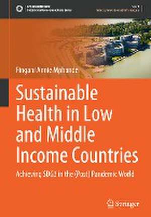 Sustainable Health in Low and Middle Income Countries: Achieving SDG3 in the (Post) Pandemic World de Fingani Mphande