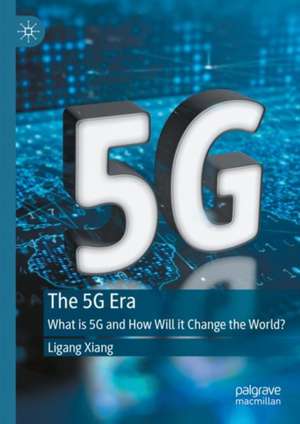 The 5G Era: What is 5G and How Will it Change the World? de Ligang Xiang