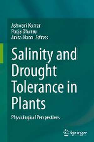 Salinity and Drought Tolerance in Plants: Physiological Perspectives de Ashwani Kumar