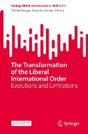 The Transformation of the Liberal International Order: Evolutions and Limitations de Yuichi Hosoya