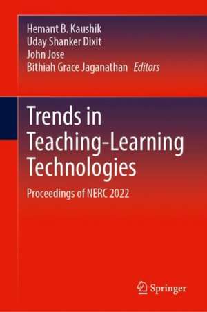 Trends in Teaching-Learning Technologies: Proceedings of NERC 2022 de Hemant B. Kaushik