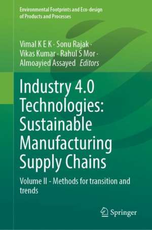 Industry 4.0 Technologies: Sustainable Manufacturing Supply Chains: Volume II - Methods for transition and trends de Vimal K E K