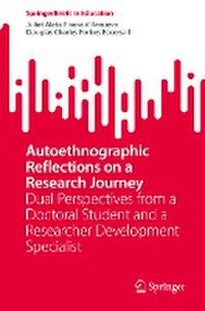 Autoethnographic Reflections on a Research Journey: Dual Perspectives from a Doctoral Student and a Researcher Development Specialist de Juliet Aleta Rivera Villanueva