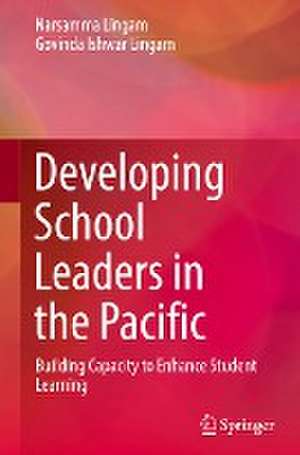 Developing School Leaders in the Pacific: Building Capacity to Enhance Student Learning de Narsamma Lingam