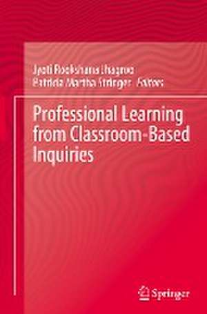 Professional Learning from Classroom-Based Inquiries de Jyoti Rookshana Jhagroo