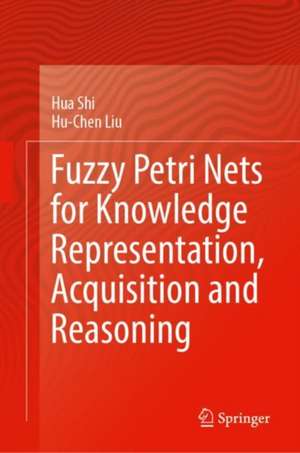 Fuzzy Petri Nets for Knowledge Representation, Acquisition and Reasoning de Hua Shi